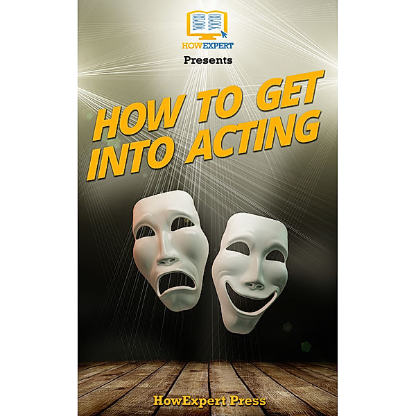 How To Get Into Acting: Your Step-By-Step Guide To Getting Into Acting