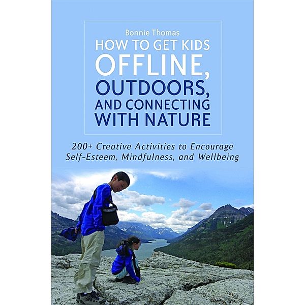 How to Get Kids Offline, Outdoors, and Connecting with Nature, Bonnie Thomas