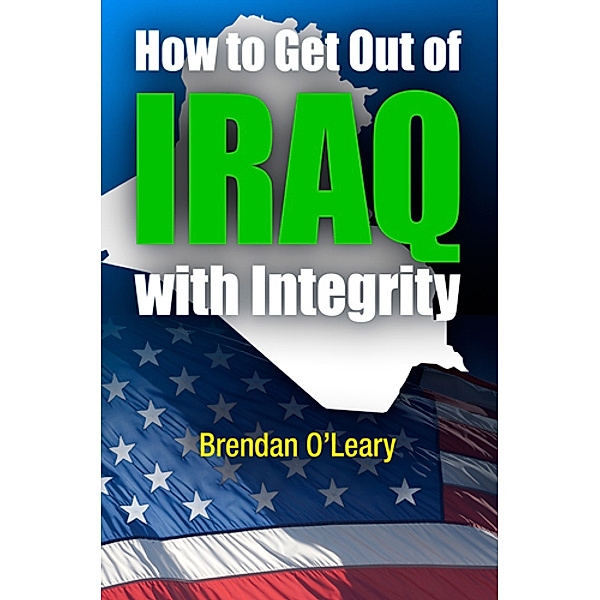 How to Get Out of Iraq with Integrity, Brendan O'Leary