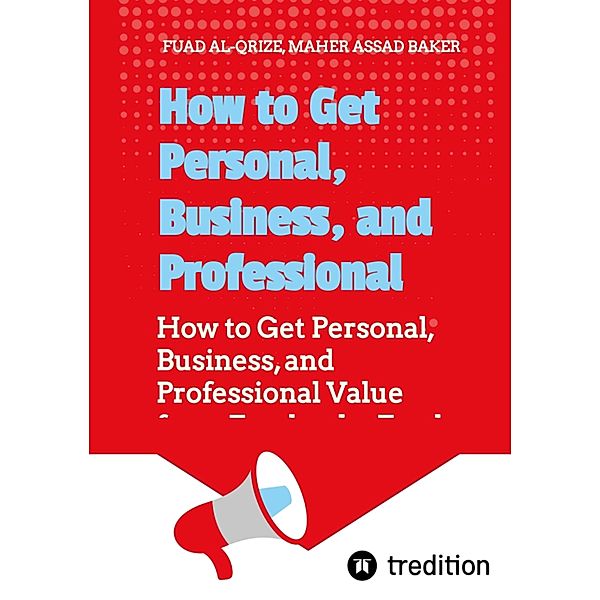 How to Get Personal, Business, and Professional Value from Facebook, Fuad Al-Qrize, Asaad Baker Maher