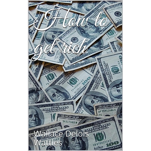 How to get rich, Wallace Delois Wattles