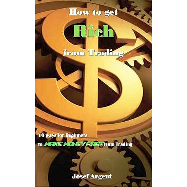 How to get Rich from Trading, Josef Argent