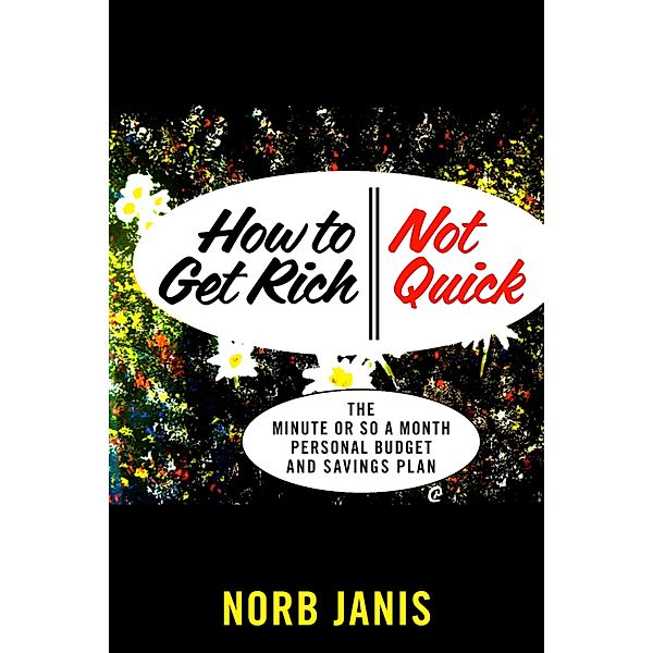 How to Get Rich - Not Quick, Norb Janis