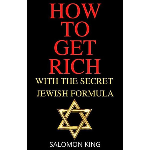 How to Get Rich: With the Secret Jewish Formula, Salomon King