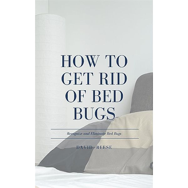 How to Get Rid of Bed Bugs, David Reese