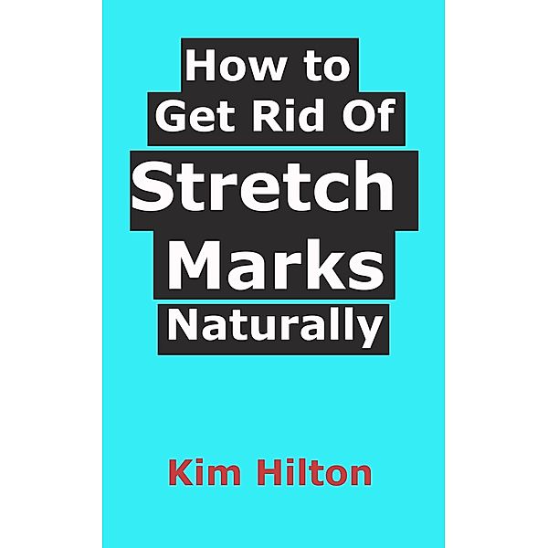 How to Get Rid of Stretch Marks Naturally, Kim Hilton