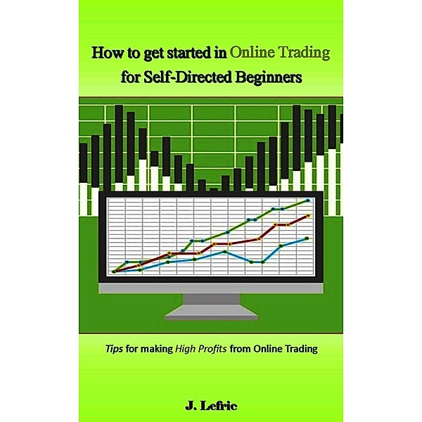 How to Get Started in Online Trading for Self-Directed Beginners, J. Lefric