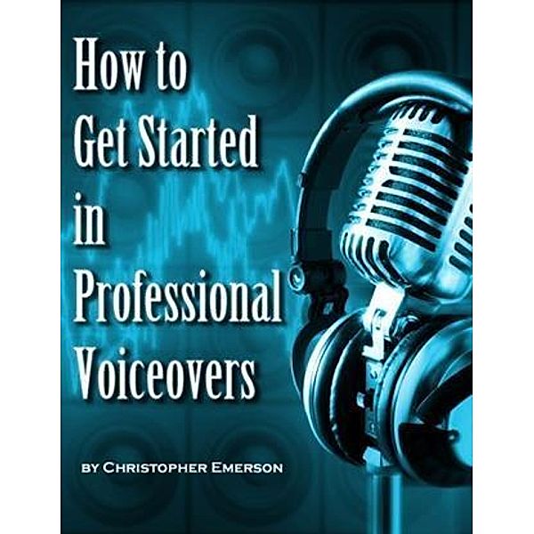 How to Get Started in Professional Voiceover, Christopher Emerson