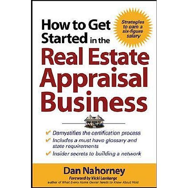 How to Get Started in the Real Estate Appraisal Business, Daniel J. Nahorney