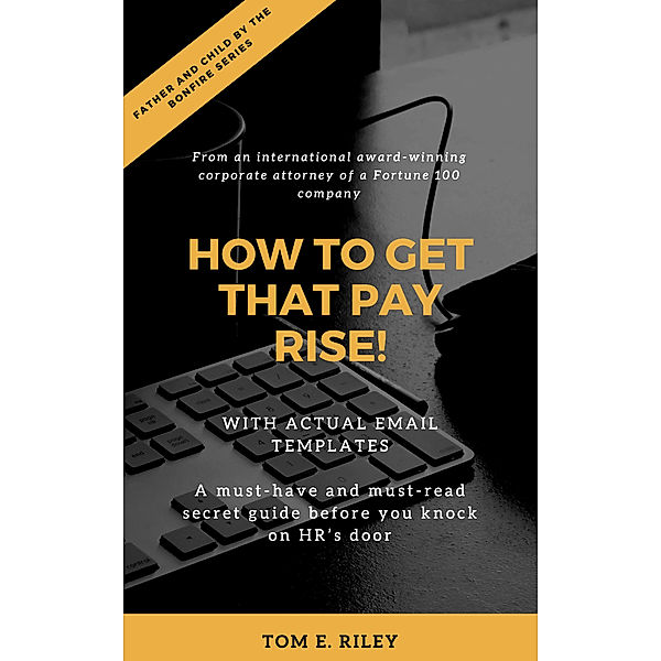 How to Get That Pay Rise!, Tom E. Riley
