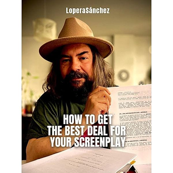 How to Get the Best Deal for your Screenplay (NEGOCIACIÓN, #3) / NEGOCIACIÓN, LoperaSanchez