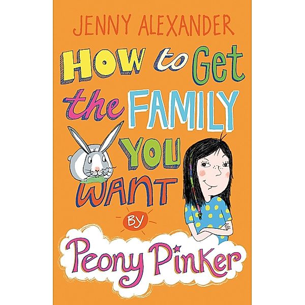 How To Get The Family You Want by Peony Pinker, Jenny Alexander