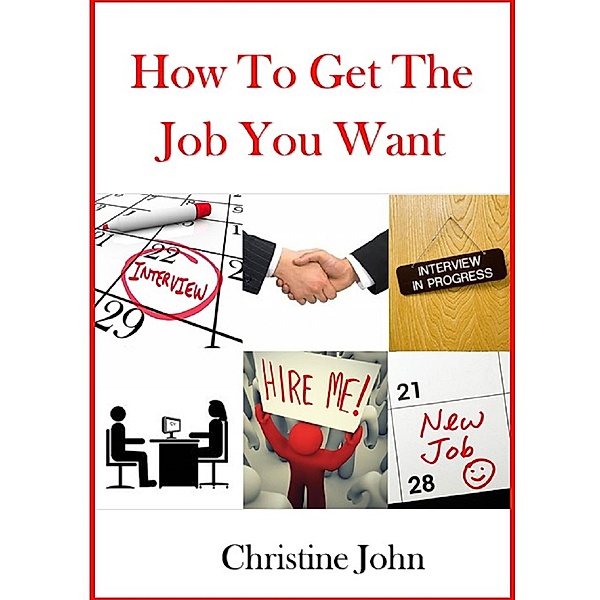 How to Get the Job You Want, Christine John