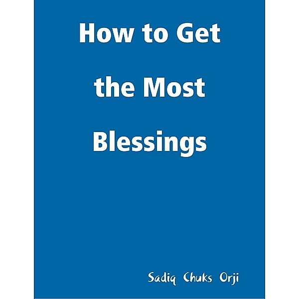 How to Get the Most Blessings, Sadiq     Chuks Orji