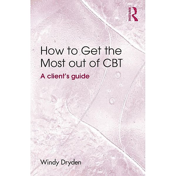 How to Get the Most Out of CBT, Windy Dryden