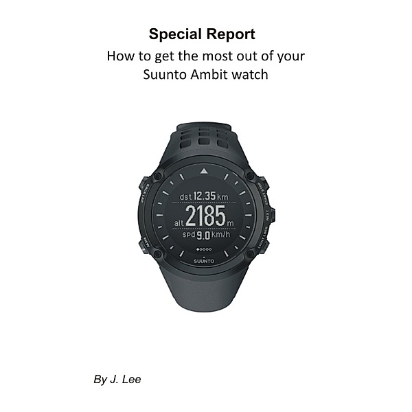 How to get the most out of your Suunto Ambit watch, J. Lee