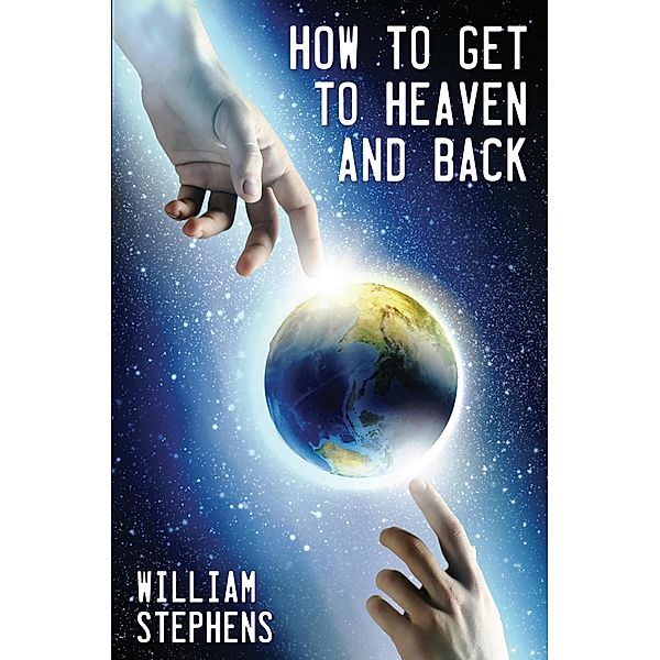 How to Get to Heaven and Back, William Stephens