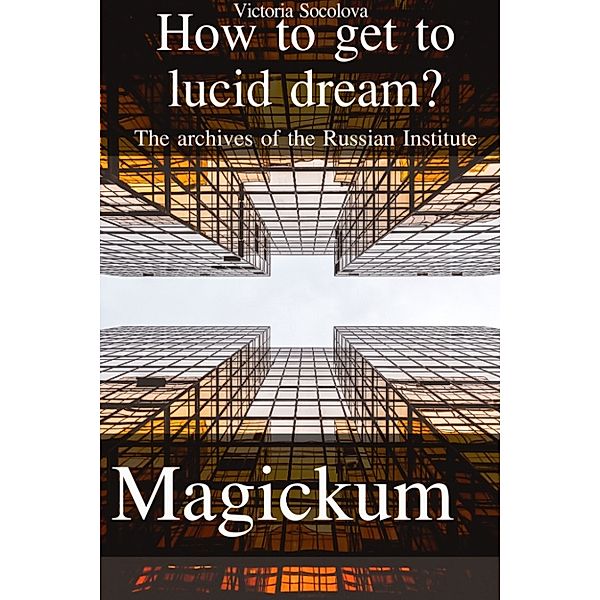 How to get to Lucid Dream The Archives of the Russian Institute Мagickum
