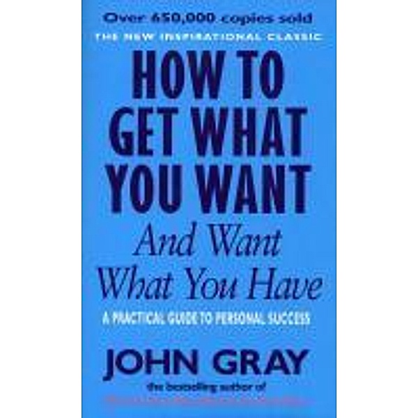 How To Get What You Want And Want What You Have, John Gray