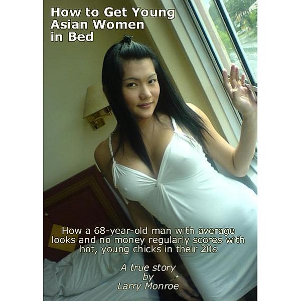 How to Get Young Asian Women in Bed, Larry Monroe