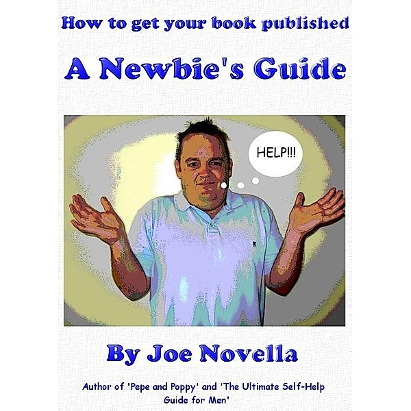 How to get your book published: A newbie's guide / Joe Novella, Joe Novella