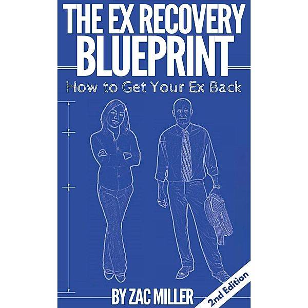 How to Get Your Ex Back: The Ex Recovery Blueprint, Zac Miller