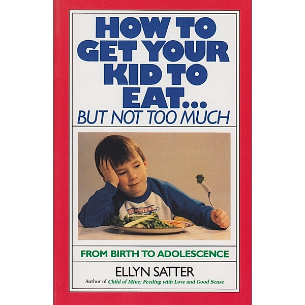 How to Get Your Kid to Eat, Ellyn Satter