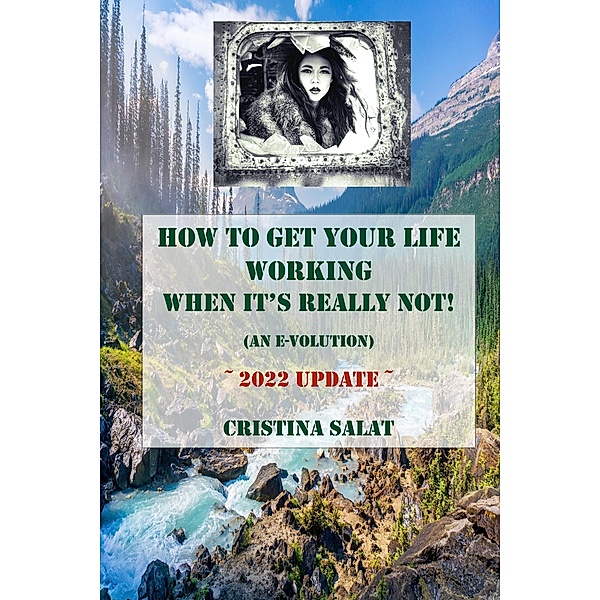 How To Get Your Life Working When It's Really Not! (An E-volution): 2022 Update, Cristina Salat