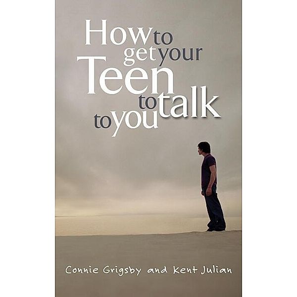 How to Get Your Teen to Talk to You, Connie Grigsby