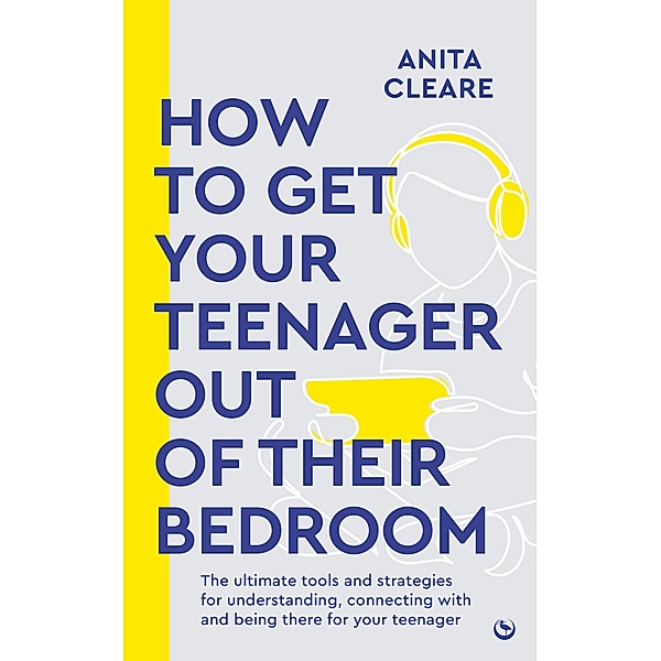 How to get your teenager out of their bedroom, Anita Cleare