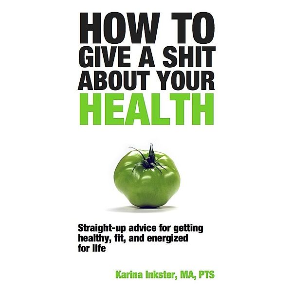 How To Give a Shit About Your Health, Karina Inkster