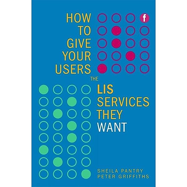 How to Give Your Users the LIS Services They Want, Sheila Pantry, Peter Griffiths