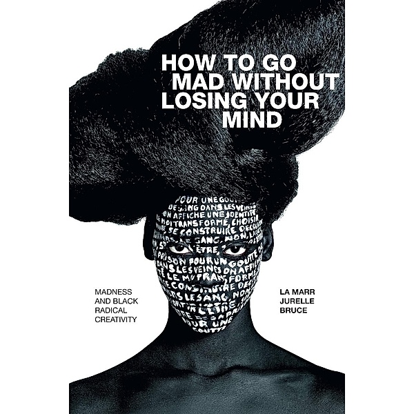 How to Go Mad without Losing Your Mind, La Marr Jurelle Bruce