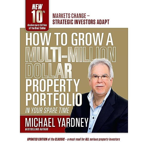 How To Grow A Multi-Million Dollar Property Portfolio - in your spare time, Michael Yardney