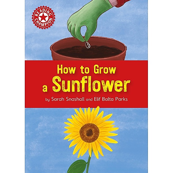 How to Grow a Sunflower / Reading Champion Bd.515, Sarah Snashall