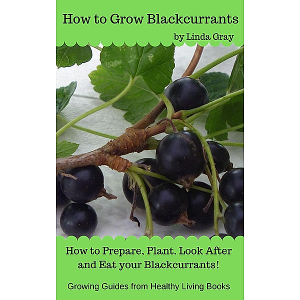 How to Grow Blackcurrants (Growing Guides) / Growing Guides, Linda Gray