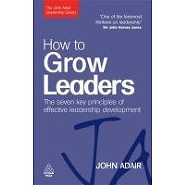 How to Grow Leaders / The John Adair Leadership Library, John Adair