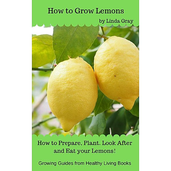 How to Grow Lemons (Growing Guides) / Growing Guides, Linda Gray