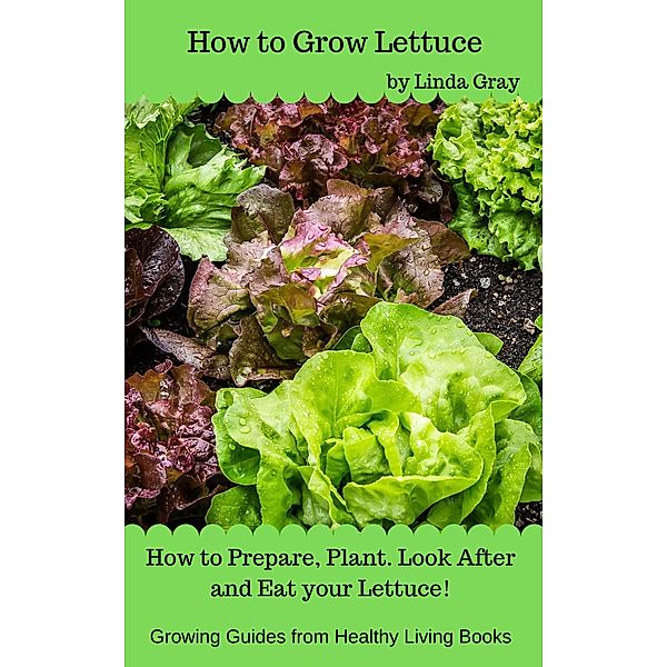 How to Grow Lettuce (Growing Guides) / Growing Guides, Linda Gray