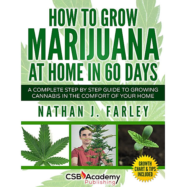 How to Grow Marijuana At Home In 60 Days, Nathan J. Farley