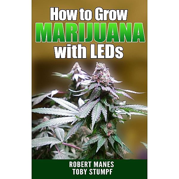 How to Grow Marijuana with LEDs, Robert Manes, Toby Stumpf