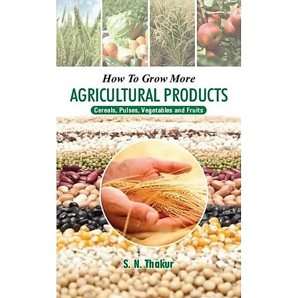 How To Grow More Agricultural Products Cereals, Pulses, Vegetables And Fruits, Thakur Shailendra Nath