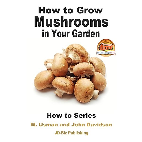 How to Grow Mushrooms in Your Garden, John Davidson, M. Usman