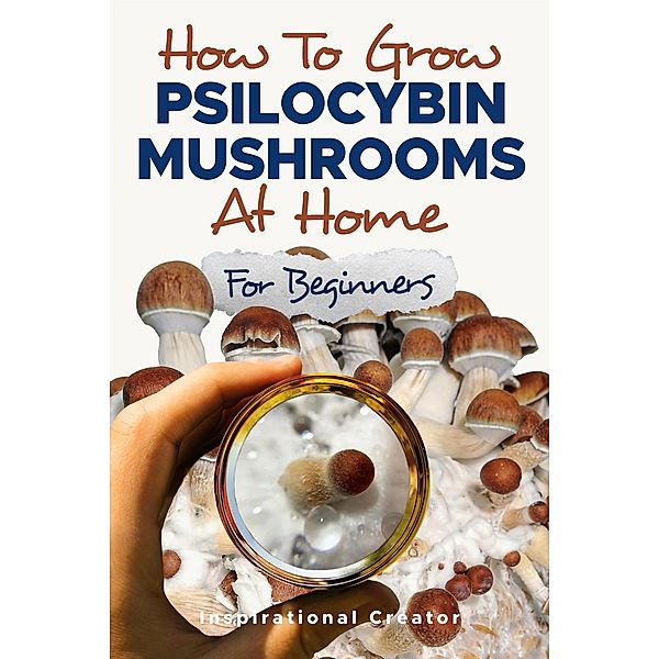 How to Grow Psilocybin Mushrooms at Home for Beginners, Bil Harret, Anastasia V. Sasha
