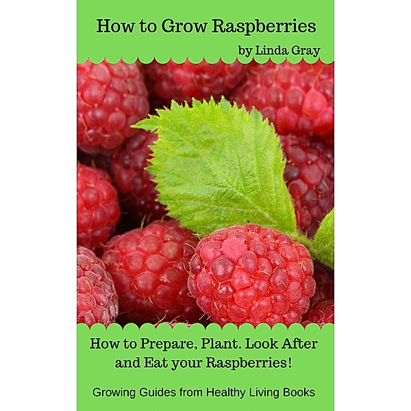 How to Grow Raspberries (Growing Guides) / Growing Guides, Linda Gray