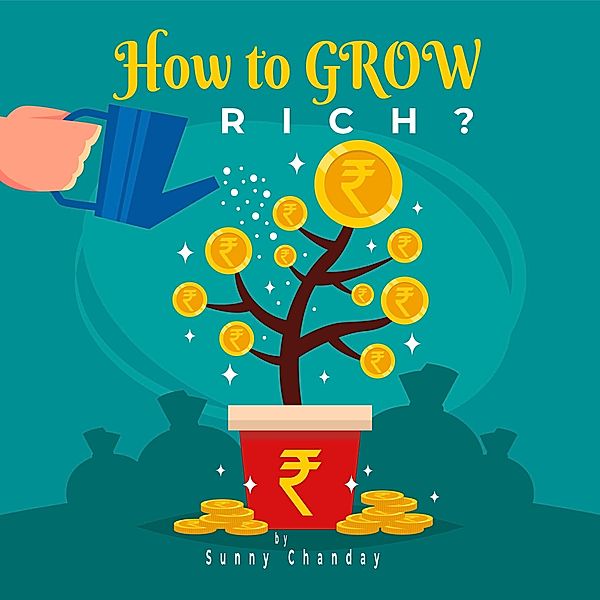 How to grow rich? (Self Help, #1) / Self Help, Sunny Chanday