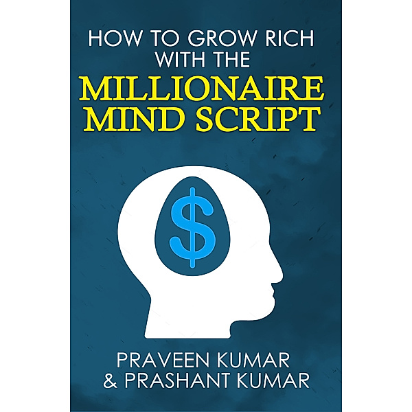 How to Grow Rich with The Millionaire Mind Script, Praveen Kumar, Prashant Kumar