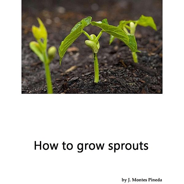 How to grow sprouts, J. Montes Pineda