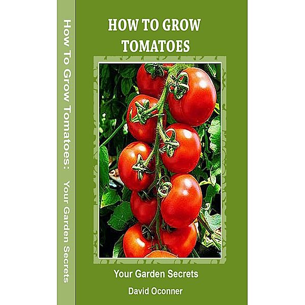 How To Grow Tomatoes, David Oconner