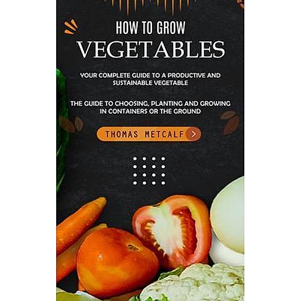 How to Grow Vegetables, Thomas Metcalf